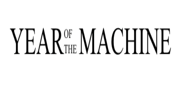 YEAR OF THE MACHINE